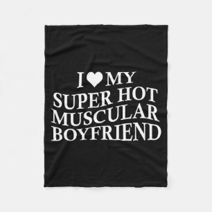 I Love My Super Hot Muscular Boyfriend Funny Love Fleece Blanket