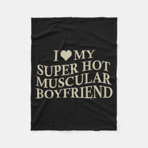 I Love My Super Hot Muscular Boyfriend Funny Love  Fleece Blanket