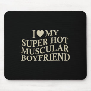 I Love My Super Hot Muscular Boyfriend Funny Love Mouse Pad