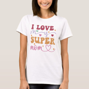  I Love My Super Mom-Mother- T-Shirt
