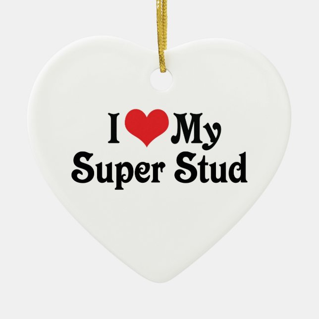 I Love My Super Stud Ceramic Ornament (Front)