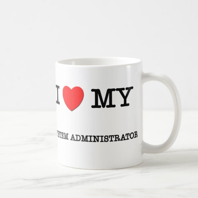 I Love My SYSTEM ADMINISTRATOR Coffee Mug (Right)