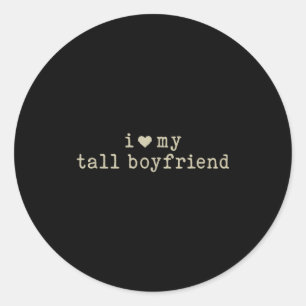 I Love My Tall Boyfriend Funny Girlfriend Classic Round Sticker