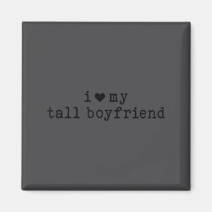 I Love My Tall Boyfriend Funny Girlfriend  Magnet