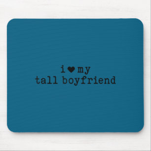 I Love My Tall Boyfriend Funny Girlfriend  Mouse Pad