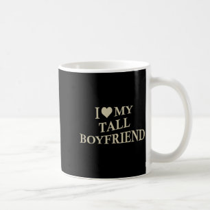 I Love My Tall Boyfriend Funny Girlfriend On Back Coffee Mug