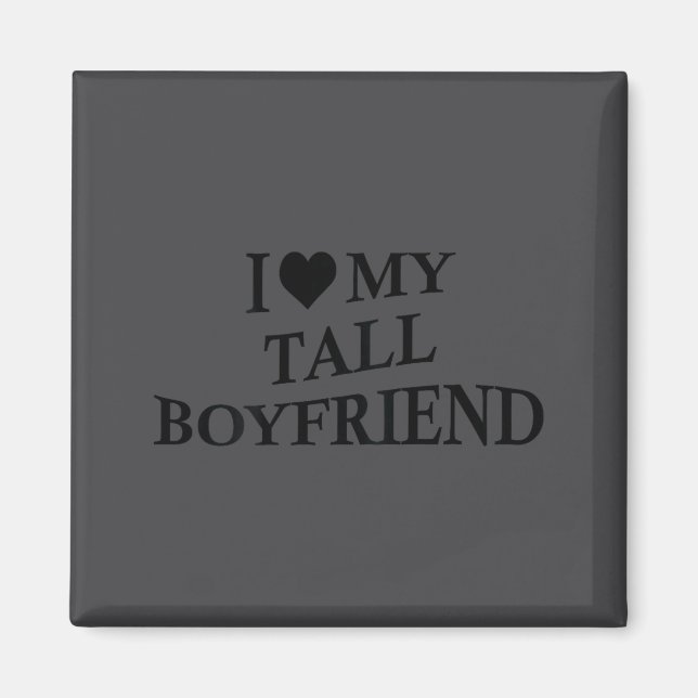 I Love My Tall Boyfriend Funny Girlfriend On Back  Magnet (Front)
