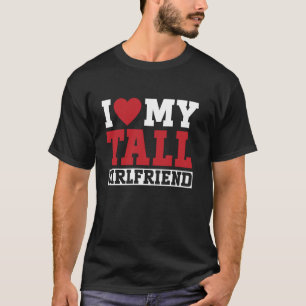 I Love My Tall Girlfriend Couple Boyfriend T-Shirt