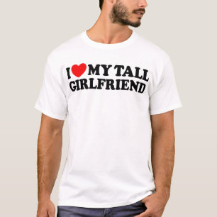 I Love My Tall Girlfriend T-Shirt