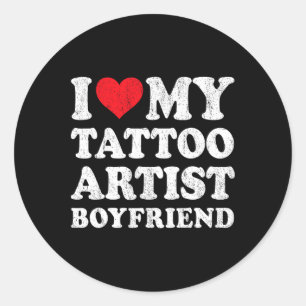I Love My Tattoo Artist Boyfriend Funny Girlfriend Classic Round Sticker