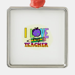 I Love My Teacher Metal Ornament