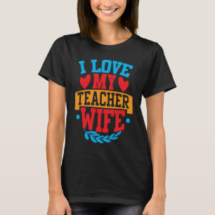 I Love My Teacher Wife I Love My Wife Couple Valen T-Shirt