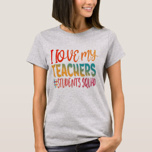 I LOVE MY TEACHERS. T-Shirt