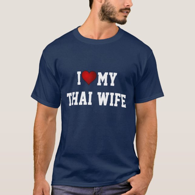 I Love My Thai Wife T-Shirt (Front)