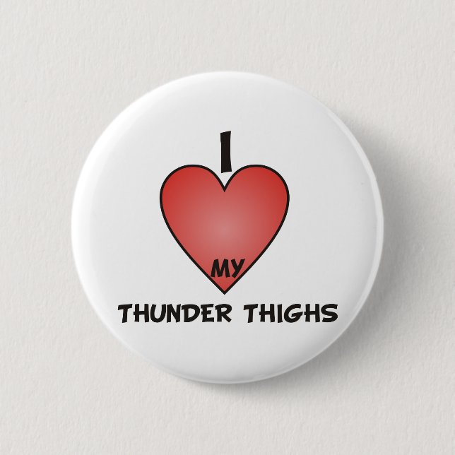 I Love My Thunder Thighs 2 Inch Round Button (Front)