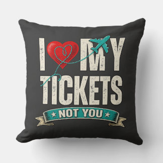 I Love My Tickets Not You | Funny Travel & Vacatio Throw Pillow