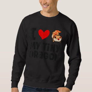 I Love My Tiny Dragon Reptile Pogona Lizard Bearde Sweatshirt
