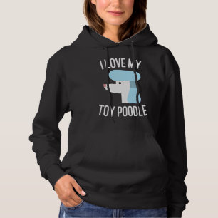 I Love My Toy Poodle Dog Lover Gift Hoodie