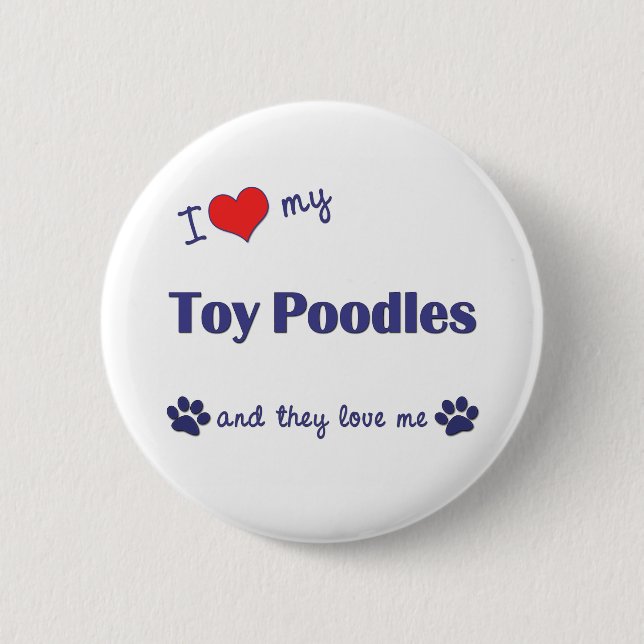 I Love My Toy Poodles (Multiple Dogs) 2 Inch Round Button (Front)
