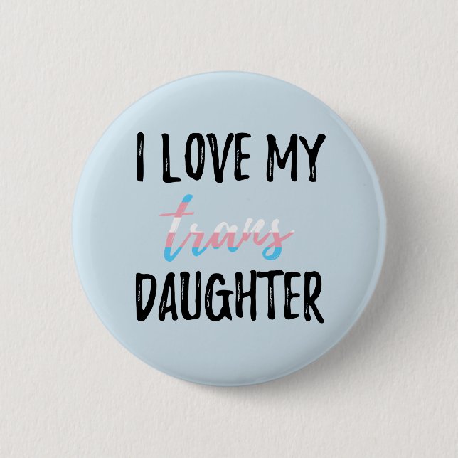 I Love My Trans Daughter 2 Inch Round Button (Front)