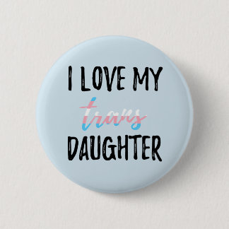 I Love My Trans Daughter 2 Inch Round Button