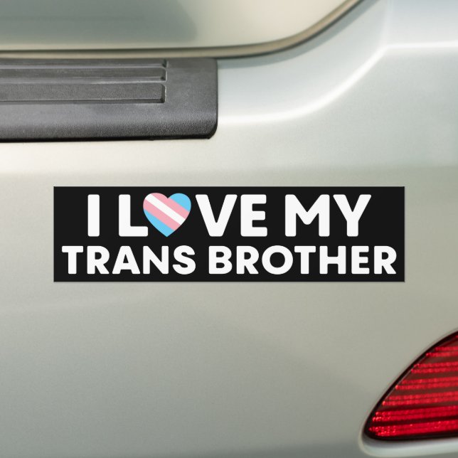 I Love My Transgender Brother LGBT Trans Brother Bumper Sticker (On Car)