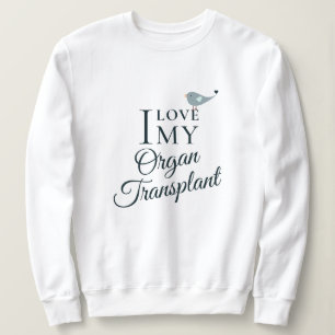 I Love My Transplant Organ Recipient White Sweatshirt