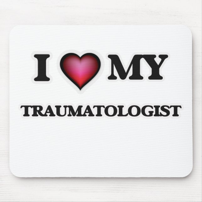I love my Traumatologist Mouse Pad (Front)