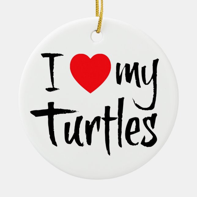 I Love My Turtles Ceramic Ornament (Front)