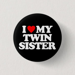 I LOVE MY TWIN SISTER 1 INCH ROUND BUTTON