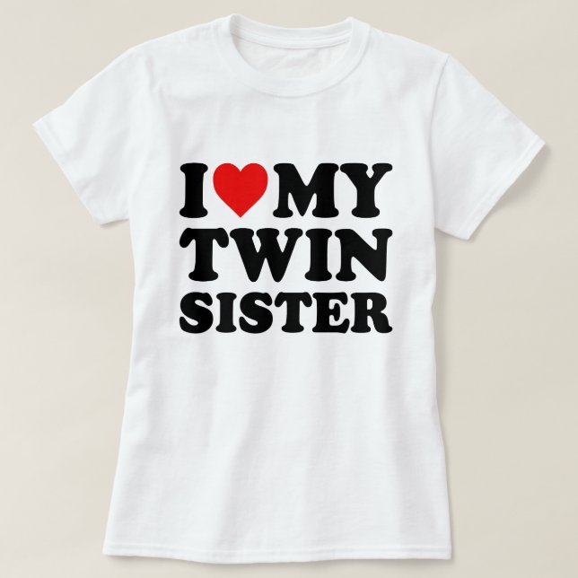 I Love My Twin Sister T-Shirt (Design Front)