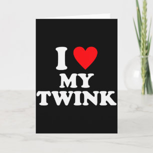 I Love My Twink Funny Quote Card