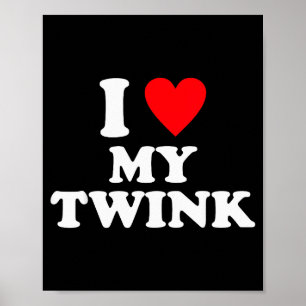 I Love My Twink Funny Quote  Poster