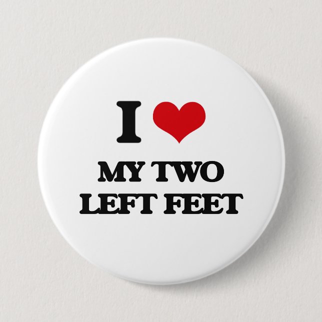 I love My Two Left Feet 3 Inch Round Button (Front)
