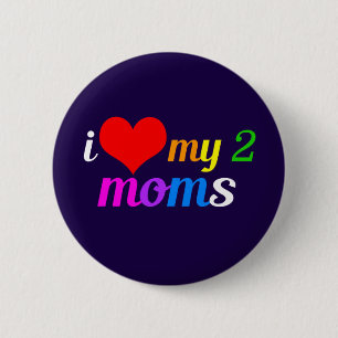 I Love My Two Moms 2 Inch Round Button