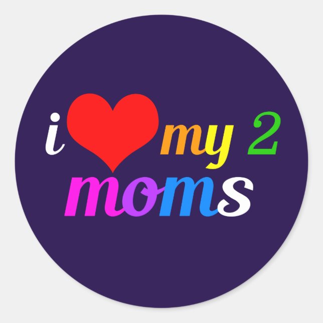 I Love My Two Moms Classic Round Sticker (Front)
