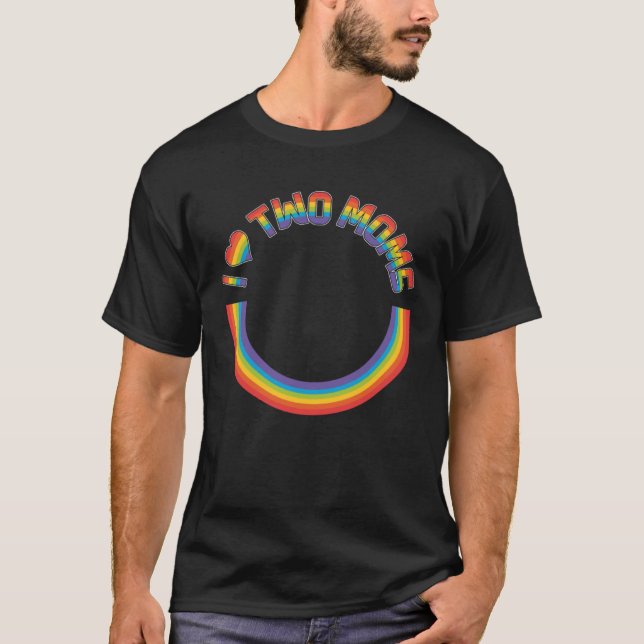 I Love My Two Moms Lesbian Mom Proud Mother Of A L T-Shirt (Front)