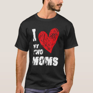 I Love My Two Moms Lgbt Gay Lesbian Flag Pride T-Shirt