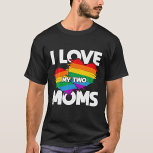 I Love My Two Moms LGTBQ Pride Month Lesbian Queer T-Shirt