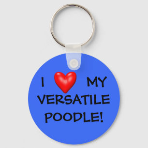 I LOVE MY VERSATILE POODLE! KEYCHAIN