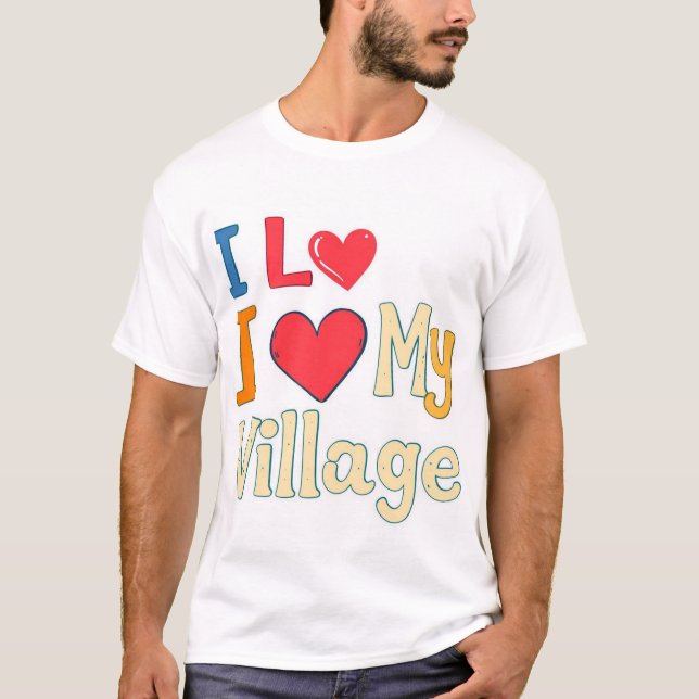 I Love My Village  T-Shirt (Front)