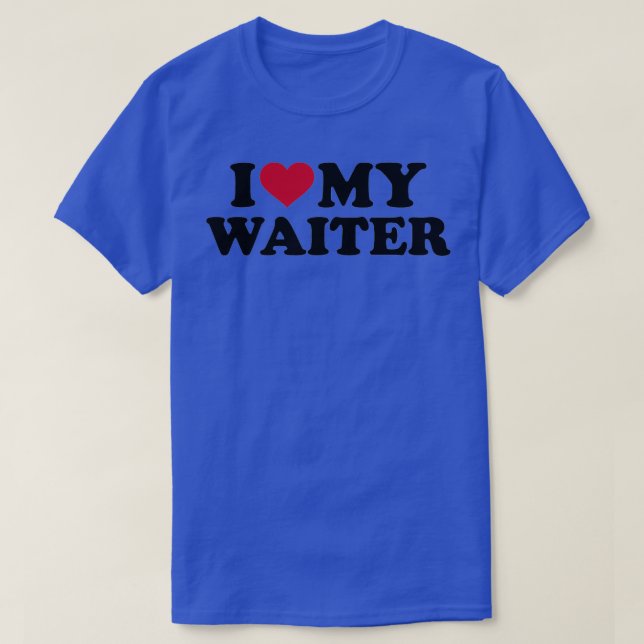 I love my waiter T-Shirt (Design Front)