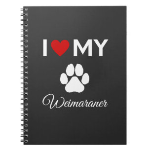 I love my Weimaraner dog custom text Notebook