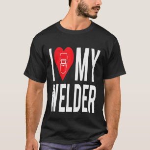 I Love My Welder Cute Welding Mom Girlfriend Wife T-Shirt
