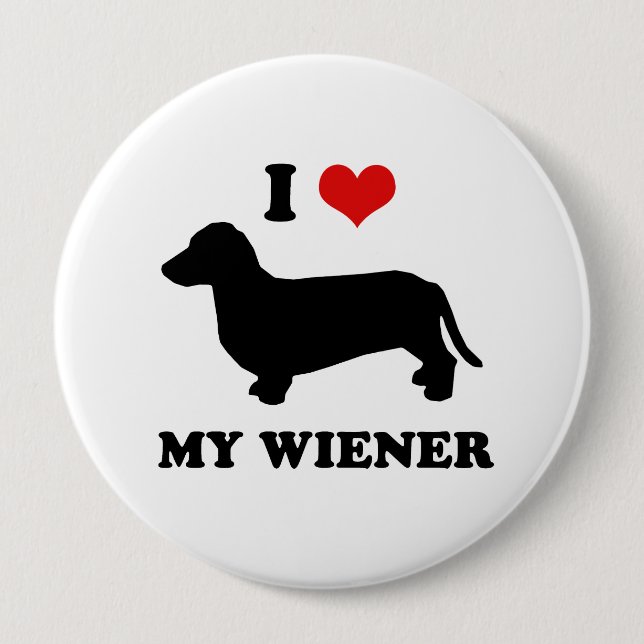 I love my wiener 4 inch round button (Front)