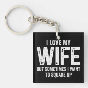 I Love My Wife But Sometimes Want To Square Up Keychain