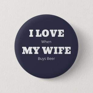 I LOVE My WIFE Funny Beer Lover Joke 2 Inch Round Button