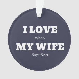 I LOVE My WIFE Funny Beer Lover Joke Ornament