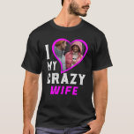 I Love My Wife Heart Custom Personalized Photo T-Shirt<br><div class="desc">Show your love for your wife by wearing this personalized t-shirt with her photo in it. Perfect for Valentines day , Birthday, Anniversaries or any occasion just to show the world how much you love your wife. You can customize the photo and the texts in the t-shirt as per your...</div>