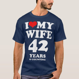 I Love My Wife, Married 42 years T-Shirt